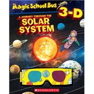Magic School Bus 3-D: Journey Through the Solar System by Scholastic; Scholastic, 9780545673525