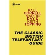 The Classic British Telefantasy Guide by Paul Cornell; Martin Day; Keith Topping, 9780575133525