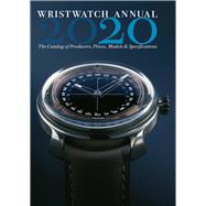 Wristwatch Annual 2020 The Catalog of Producers, Prices, Models, and Specifications by Braun, Peter; Radkai, Marton, 9780789213525