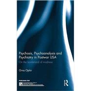 Psychosis, Psychoanalysis and Psychiatry in Postwar USA: On the borderland of madness by Ophir; Orna, 9781138823525