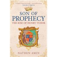 Son of Prophecy The Rise of Henry Tudor by Amin, Nathen, 9781398133525