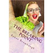 The Breaking Point by Brumbaugh, Renae, 9781508633525