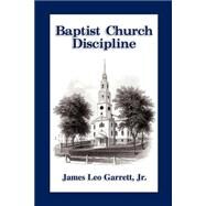Baptist Church Discipline. Revised Editi by Garrett, James Leo, 9781579783525