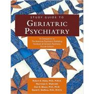 Study Guide to Geriatric Psychiatry: A Companion to The American Psychiatric Publishing Textbook of Geriatric Psychiatry, Fourth Edition by Hales, Robert E., 9781585623525