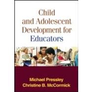 Child and Adolescent Development for Educators, First Edition by Pressley, Michael; McCormick, Christine B., 9781593853525