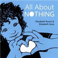 All About Nothing by Rusch, Elizabeth; Goss, Elizabeth, 9781623543525