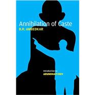 Annihilation of Caste The Annotated Critical Edition by Ambedkar, B.R.; Roy, Arundhati; Anand, S., 9781784783525