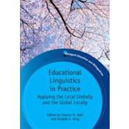 Educational Linguistics in Practice Applying the Local Globally and the Global Locally by Hult, Francis M.; King, Kendall A., 9781847693525