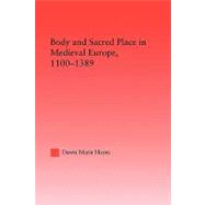 Body and Sacred Place in Medieval Europe, 1100-1389 by Hayes,Dawn Marie, 9780415803526