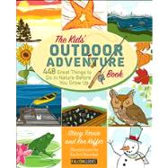 The Kids' Outdoor Adventure Book 448 Great Things to Do in Nature Before You Grow Up by Tornio, Stacy; Keffer, Ken, 9780762783526