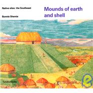 Mounds of earth and shell Native Sites: the Southeast by SHEMIE, BONNIE, 9780887763526