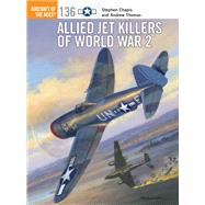 Allied Jet Killers of World War 2 by Chapis, Stephen; Thomas, Andrew; Laurier, Jim, 9781472823526