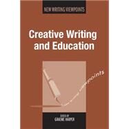 Creative Writing and Education by Harper, Graeme, 9781783093526