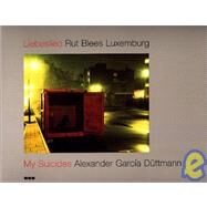 Liebeslied Rut Blees Luxemburg : My Suicides by Duttmann, Alexander Garcia, 9781901033526