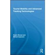 Tourist Mobility and Advanced Tracking Technologies by Shoval; Noam, 9780415963527