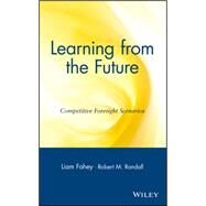 Learning from the Future Competitive Foresight Scenarios by Fahey, Liam; Randall, Robert M., 9780471303527