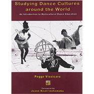 Studying Dance Cultures around the World: An Introduction to Multicultural Dance Education by VISSICARO, PEGGE, 9780757513527