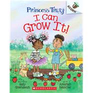 I Can Grow It!: An Acorn Book (Princess Truly #10) by Greenawalt, Kelly; Rauscher, Amariah, 9781338883527