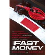 Fast Money The Backroom Deals, Corporate Espionage, and Legendary Power Struggles that Drive Formula One by Reid, Caroline; Sylt, Christian, 9781399723527