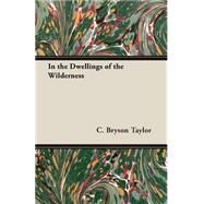 In The Dwellings Of The Wilderness by Taylor, C. Bryson, 9781408623527