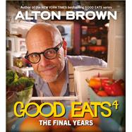 Good Eats: The Final Years by Brown, Alton, 9781419753527