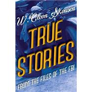 True Stories from the Files of the FBI by Skousen, W. Cleon, 9781489503527