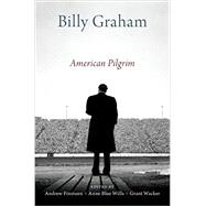 Billy Graham American Pilgrim by Finstuen, Andrew; Wacker, Grant; Wills, Anne Blue, 9780190683528
