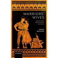 Warriors' Wives Ancient Greek Myth and Modern Experience by Bridges, Emma, 9780198843528