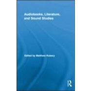 Audiobooks, Literature, and Sound Studies by Rubery; Matthew, 9780415883528