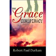 The Grace Conspiracy by Durham, Robert Paul, 9780741423528