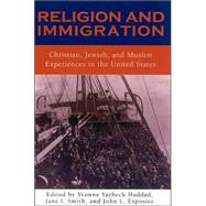 Religion and Immigration Christian, Jewish, and Muslim Experiences in the United States by Haddad, Yvonne Yazbeck; Smith, Jane I.; Esposito, John L.; O'Brien, David; Gillis, Chester; Balmer, Randall; Daz-Stevens, Ana Mara; Pinn, Anthony J.; Neusner, Jacob; Sarna, Johnathan D.; Kraut, Alan M.; McCloud, Aminah; Muqtedar Khan, M .A.; Mattson, In, 9780759103528