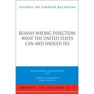 Russia's Wrong Direction: What the United States Can and Should Do : Report of an Independent Task Force by Edwards, John; Kemp, Jack; Sestanovich, Stephen, 9780876093528