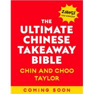 The Ultimate Chinese Takeaway Bible Over 150 classic recipes to make at home by Taylor, Chin; Taylor, Choo, 9781399643528