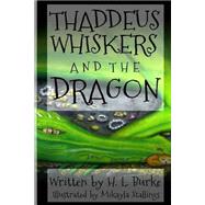 Thaddeus Whiskers and the Dragon by Burke, H. L.; Rayne, Mikayla; White, Jennifer, 9781502803528