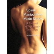 Spinal Manipulation Made Simple A Manual of Soft Tissue Techniques by Maitland, Jeffrey; Kirkpatrick, Kelley, 9781556433528