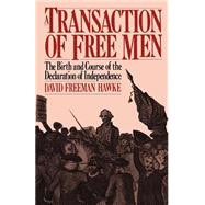 A Transaction Of Free Men The Birth And Course Of The Declaration Of Independence by Hawke, David Freeman, 9780306803529