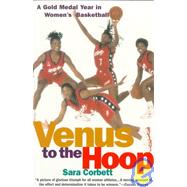 Venus to the Hoop A Gold Medal Year in Women's Basketball by CORBETT, SARA, 9780385493529