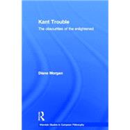 Kant Trouble: Obscurities of the Enlightened by Morgan,Diane, 9780415183529
