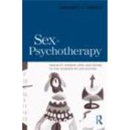 Sex in Psychotherapy: Sexuality, Passion, Love, and Desire in the Therapeutic Encounter by Hedges; Lawrence E., 9780415873529