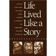 LIFE LIVED LIKE A STORY by Cruikshank, Julie; Sidney, Angela; Smith, Kitty; Ned, Annie, 9780803263529