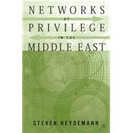 Networks of Privilege in the Middle East The Politics of Economic Reform Revisited by Heydemann, Steven, 9781403963529