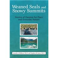 Weaned Seals and Snowy Summits by Wilhoit, Jennifer J., Ph.d.; Jones, Stephen B., Ph.d., 9781489723529