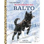 My Little Golden Book About Balto by Lovitt, Charles; Allsopp, Sophie, 9781984893529