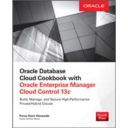 Oracle Database Cloud Cookbook with Oracle Enterprise Manager 13c Cloud Control by Havewala, Porus Homi, 9780071833530
