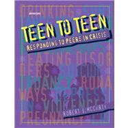 Teen to Teen : Responding to Peers in Crisis by McCarty, Robert J., 9780884893530
