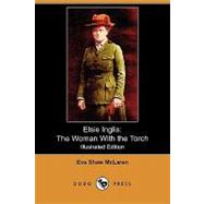 Elsie Inglis : The Woman with the Torch by Mclaren, Eva Shaw; Barton, Ethel M., 9781409963530