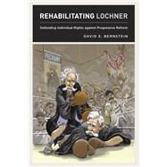 Rehabilitating Lochner by Bernstein, David E., 9780226043531