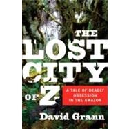 The Lost City of Z by GRANN, DAVID, 9780385513531