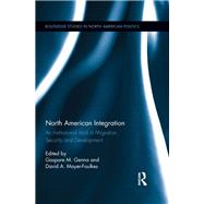 North American Integration: An Institutional Void in Migration, Security and Development by Genna; Gaspare M., 9780415823531