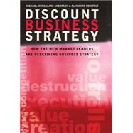Discount Business Strategy How the New Market Leaders are Redefining Business Strategy by Andersen, Michael Moesgaard; Poulfelt, Flemming, 9780470033531